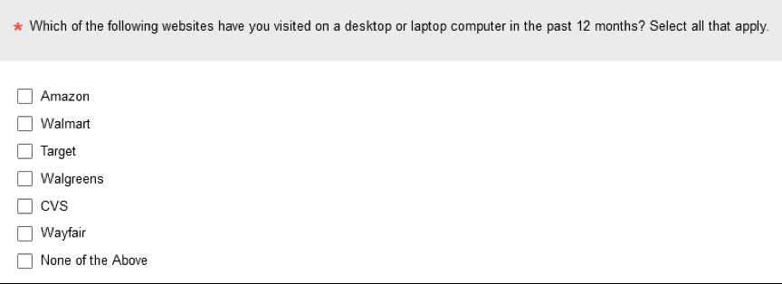 Screenshot: Which of the following websites have you visited on a desktop or laptop computer in the past 12 months? Select all that apply. List: Amazon, Walmart, Target, Walgreens, CVS, Wayfair, none of the above.